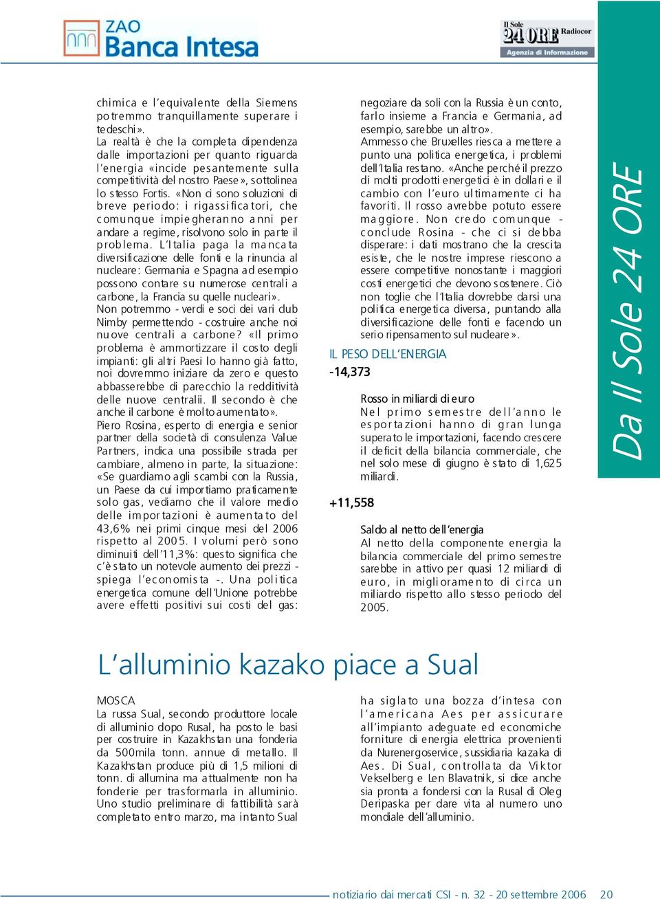 «Non ci sono s oluzioni di breve periodo: i rigassifica tori, che comunque impie gheranno a nni per andare a regime, risolvono solo in parte il problema.