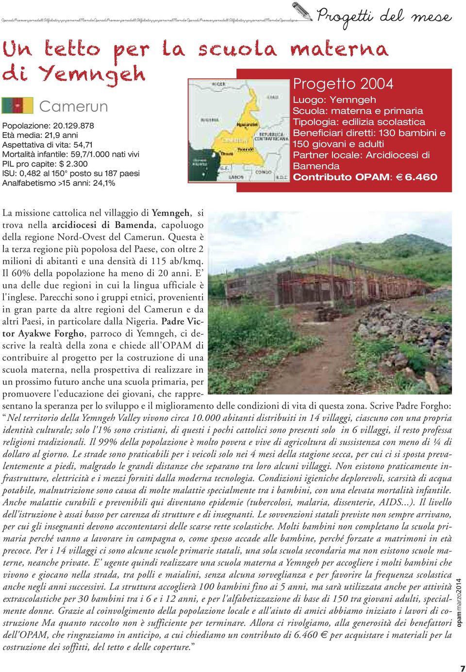 300 ISU: 0,482 al 150 posto su 187 paesi Analfabetismo >15 anni: 24,1% Progetto 2004 Luogo: Yemngeh Scuola: materna e primaria Tipologia: edilizia scolastica Beneficiari diretti: 130 bambini e 150