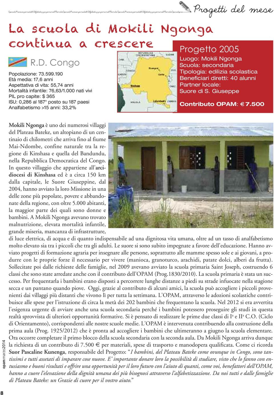 000 nati vivi PIL pro capite: $ 365 ISU: 0,286 al 187 posto su 187 paesi Analfabetismo >15 anni: 33,2% Progetto 2005 Luogo: Mokili Ngonga Scuola: secondaria Tipologia: edilizia scolastica Beneficiari