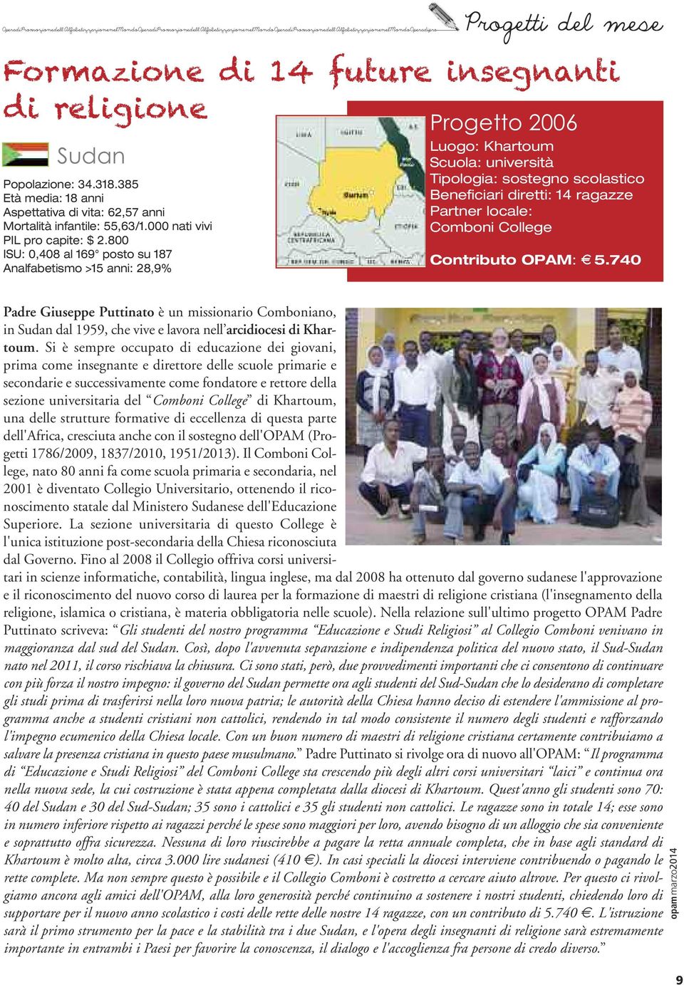 800 ISU: 0,408 al 169 posto su 187 Analfabetismo >15 anni: 28,9% Progetto 2006 Luogo: Khartoum Scuola: università Tipologia: sostegno scolastico Beneficiari diretti: 14 ragazze Partner locale: