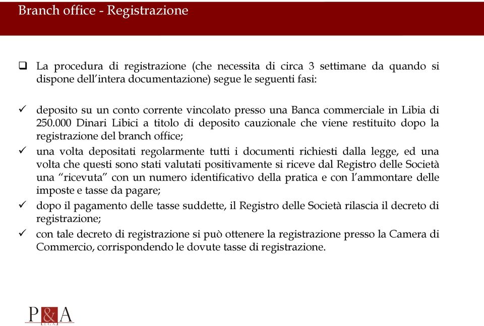 000 Dinari Libici a titolo di deposito cauzionale che viene restituito dopo la registrazione del branch office; una volta depositati regolarmente tutti i documenti richiesti dalla legge, ed una volta