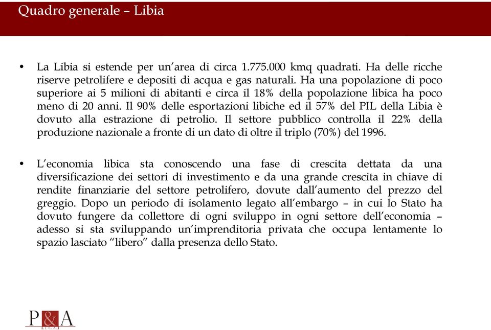 Il 90% delle esportazioni libiche ed il 57% del PIL della Libia è dovuto alla estrazione di petrolio.