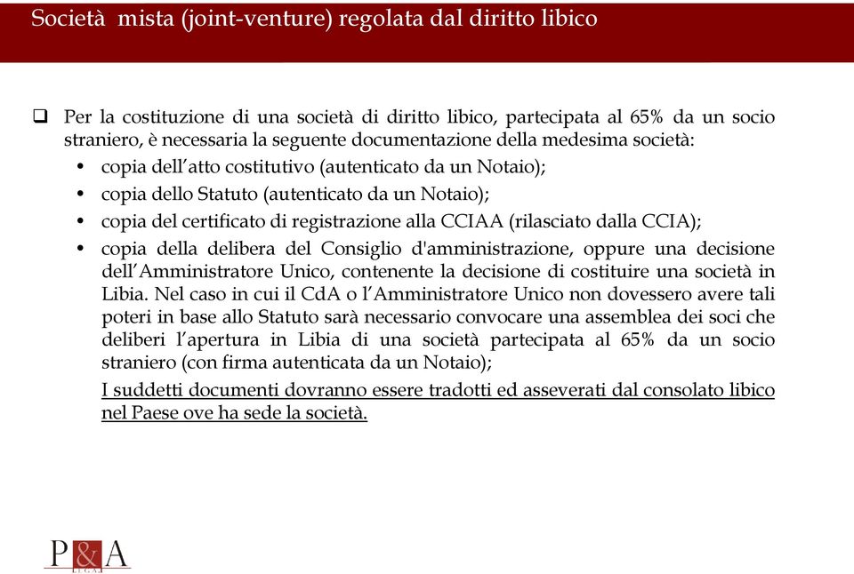 copia della delibera del Consiglio d'amministrazione, oppure una decisione dell Amministratore Unico, contenente la decisione di costituire una società in Libia.