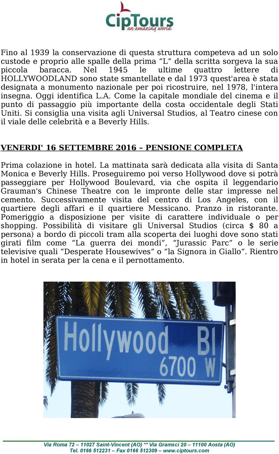 Oggi identifica L.A. Come la capitale mondiale del cinema e il punto di passaggio più importante della costa occidentale degli Stati Uniti.