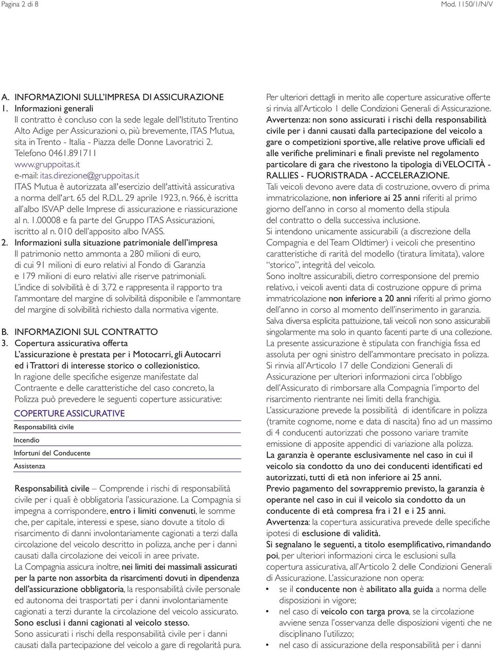 Lavoratrici 2. Telefono 0461.891711 www.gruppoitas.it e-mail: itas.direzione@gruppoitas.it ITAS Mutua è autorizzata all'esercizio dell'attività assicurativa a norma dell'art. 65 del R.D.L. 29 aprile 1923, n.