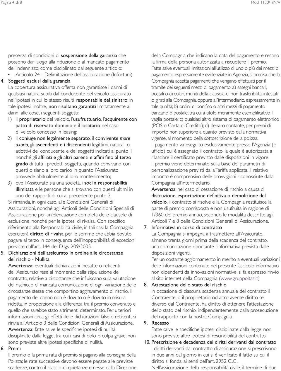 Delimitazione dell assicurazione (Infortuni). 4.