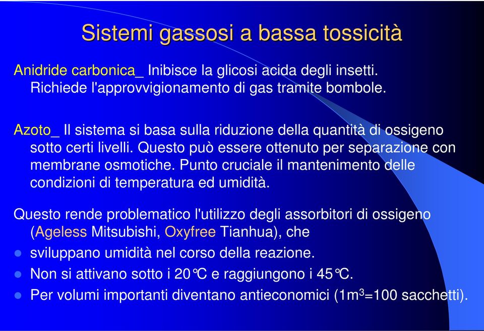 Punto cruciale il mantenimento delle condizioni di temperatura ed umidità.