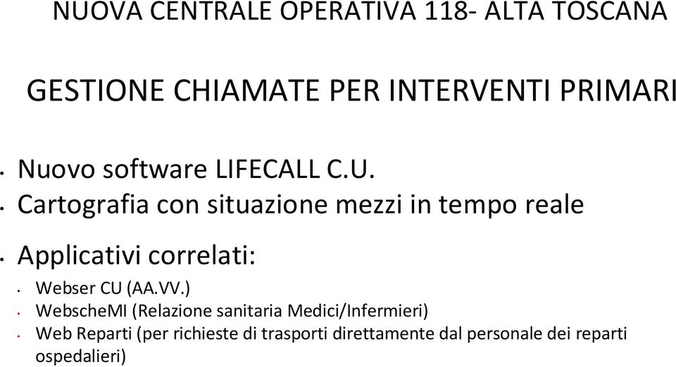 Cartografia con situazione mezzi in tempo reale Applicativi correlati: Webser CU (AA.