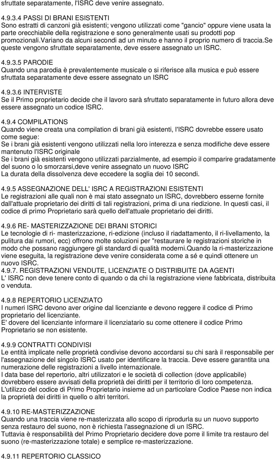 pop promozionali.variano da alcuni secondi ad un minuto e hanno il proprio numero di traccia.se queste vengono sfruttate separatamente, deve essere assegnato un ISRC. 4.9.3.