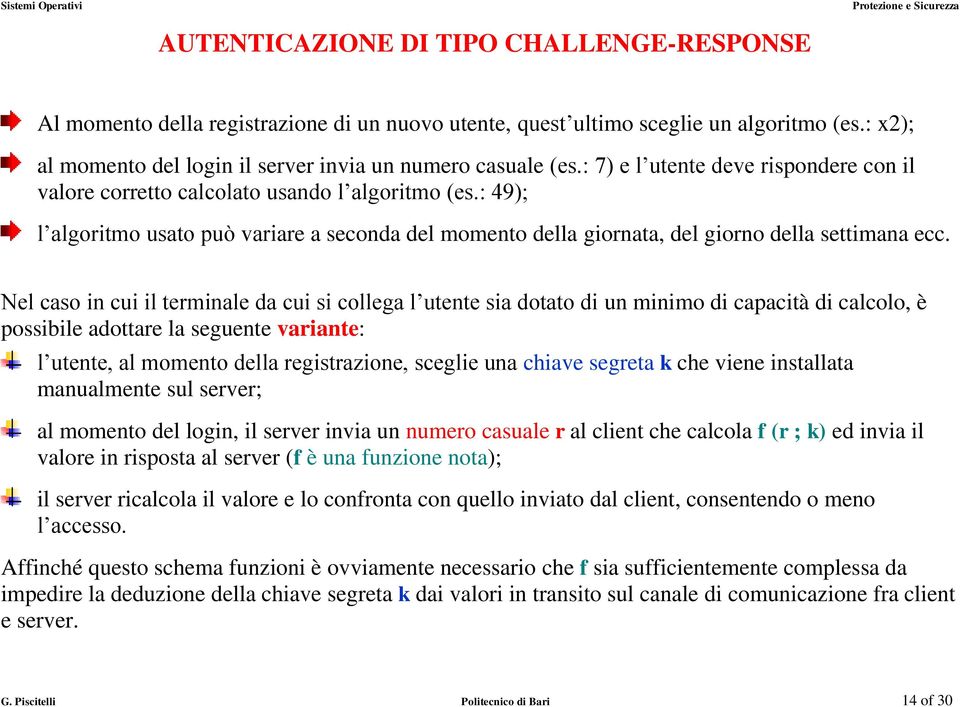 Nel caso in cui il terminale da cui si collega l utente sia dotato di un minimo di capacità di calcolo, è possibile adottare la seguente variante: l utente, al momento della registrazione, sceglie