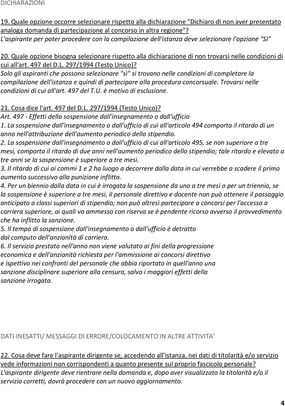 Quale opzione bisogna selezionare rispetto alla dichiarazione di non trovarsi nelle condizioni di cui all'art. 497 del D.L. 297/1994 (Testo Unico)?