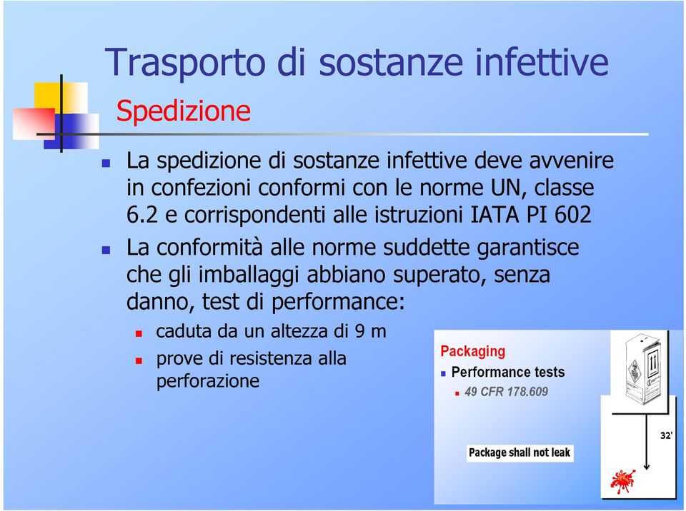 2 e corrispondenti alle istruzioni IATA PI 602 La conformità alle norme suddette garantisce