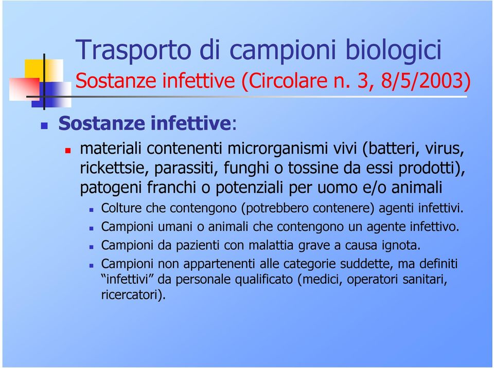 prodotti), patogeni franchi o potenziali per uomo e/o animali Colture che contengono (potrebbero contenere) agenti infettivi.