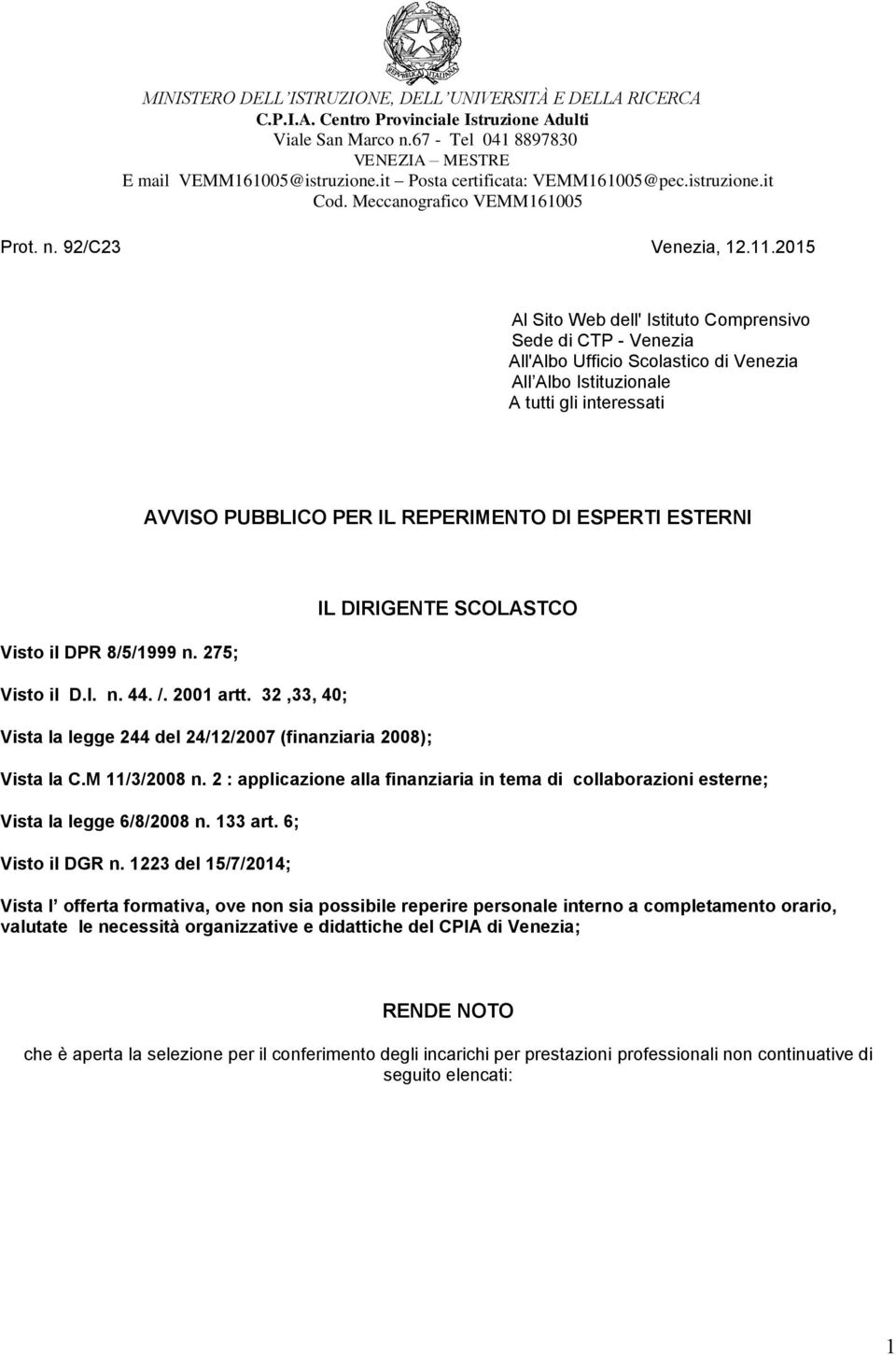 15 Al Sito Web dell' Istituto Comprensivo Sede di CTP - Venezia All'Albo Ufficio Scolastico di Venezia All Albo Istituzionale A tutti gli interessati AVVISO PUBBLICO PER IL REPERIMENTO DI ESPERTI