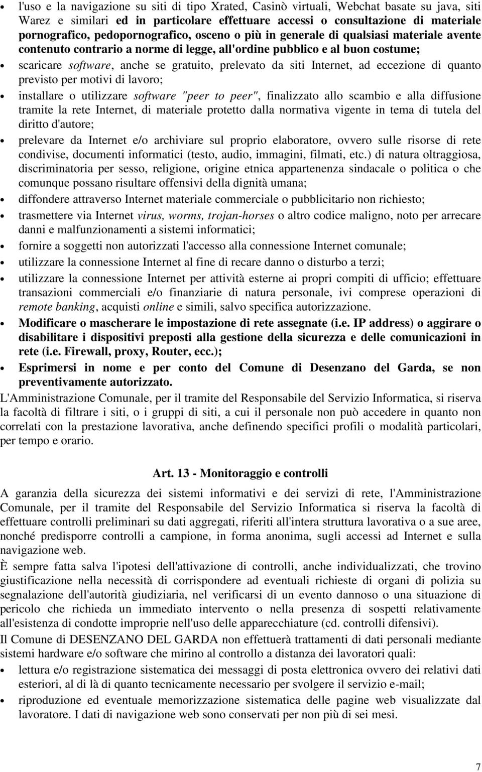 da siti Internet, ad eccezione di quanto previsto per motivi di lavoro; installare o utilizzare software "peer to peer", finalizzato allo scambio e alla diffusione tramite la rete Internet, di