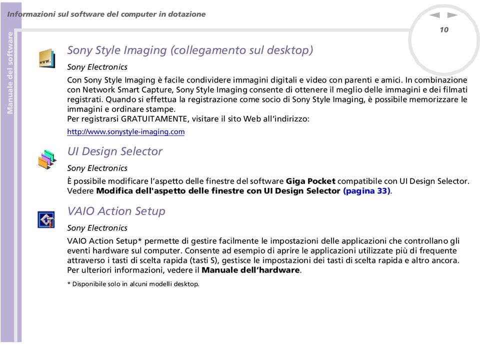 Quado si effettua la registrazioe come socio di Soy Style Imagig, è possibile memorizzare le immagii e ordiare stampe. Per registrarsi GRATUITAMETE, visitare il sito Web all idirizzo: http://www.