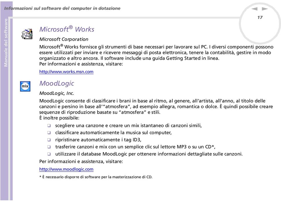 Il software iclude ua guida Gettig Started i liea. Per iformazioi e assisteza, visitare: http://www.works.ms.com 17 MoodLogic MoodLogic, Ic.