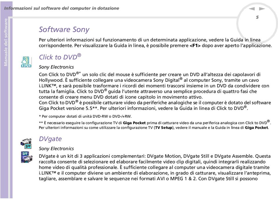 Click to DVD Soy Electroics Co Click to DVD * u solo clic del mouse è sufficiete per creare u DVD all altezza dei capolavori di Hollywood.