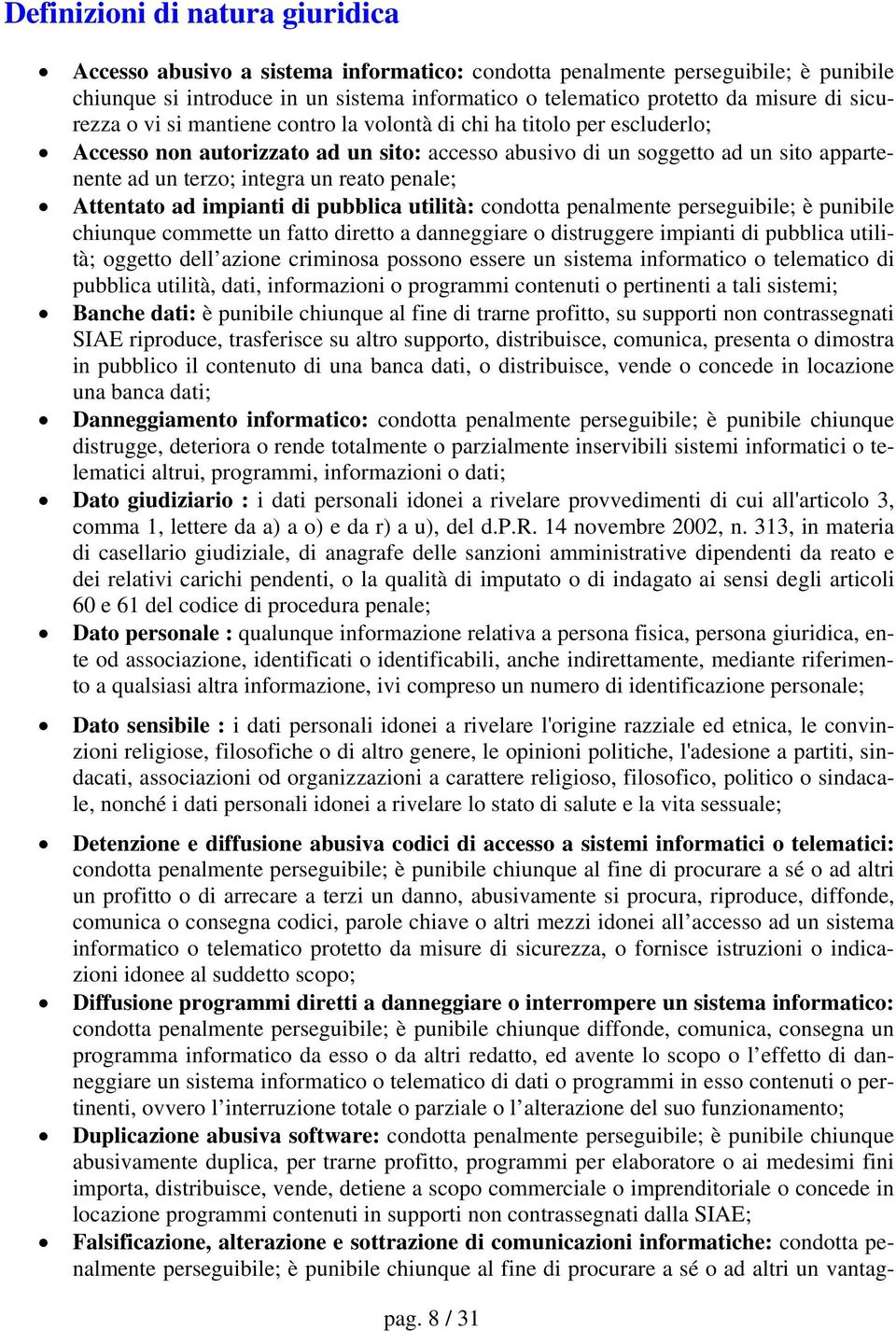 penale; Attentato ad impianti di pubblica utilità: condotta penalmente perseguibile; è punibile chiunque commette un fatto diretto a danneggiare o distruggere impianti di pubblica utilità; oggetto