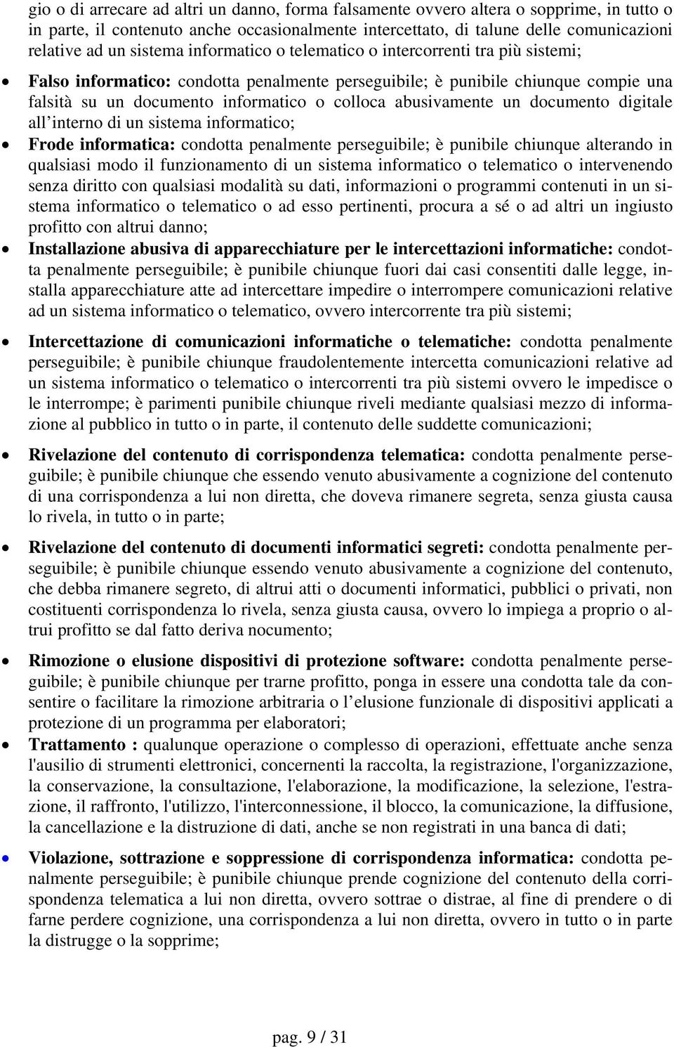 abusivamente un documento digitale all interno di un sistema informatico; Frode informatica: condotta penalmente perseguibile; è punibile chiunque alterando in qualsiasi modo il funzionamento di un