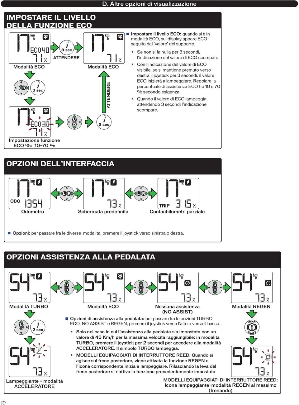 Con l indicazione del valore di ECO visibile, se si mantiene premuto verso destra il joystick per 3 secondi, il valore ECO inizierà a lampeggiare.