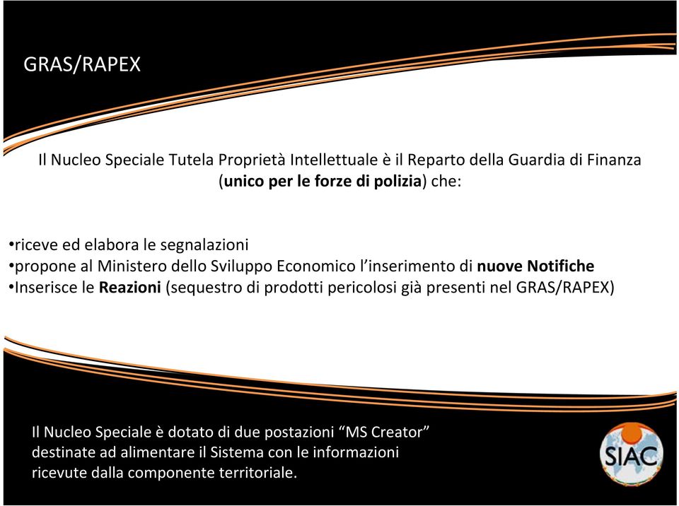 Notifiche Inserisce le Reazioni (sequestro di prodotti pericolosi già presenti nel GRAS/RAPEX) Il Nucleo Speciale