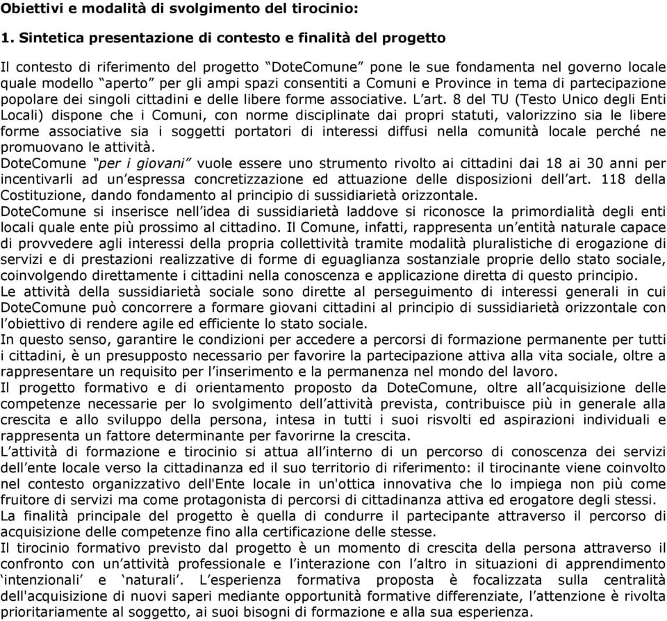 consentiti a Comuni e Province in tema di partecipazione popolare dei singoli cittadini e delle libere forme associative. L art.