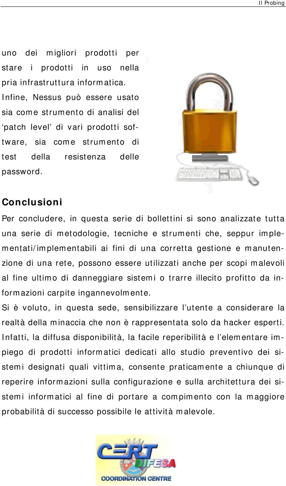 Conclusioni Per concludere, in questa serie di bollettini si sono analizzate tutta una serie di metodologie, tecniche e strumenti che, seppur implementati/implementabili ai fini di una corretta