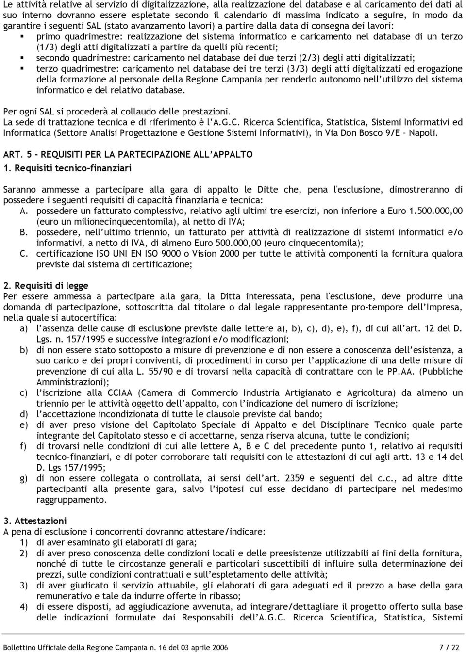 database di un terzo (1/3) degli atti digitalizzati a partire da quelli più recenti; secondo quadrimestre: caricamento nel database dei due terzi (2/3) degli atti digitalizzati; terzo quadrimestre: