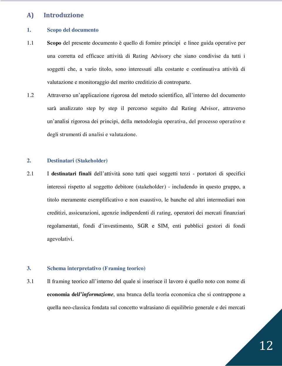 titolo, sono interessati alla costante e continuativa attività di valutazione e monitoraggio del merito creditizio di controparte. 1.