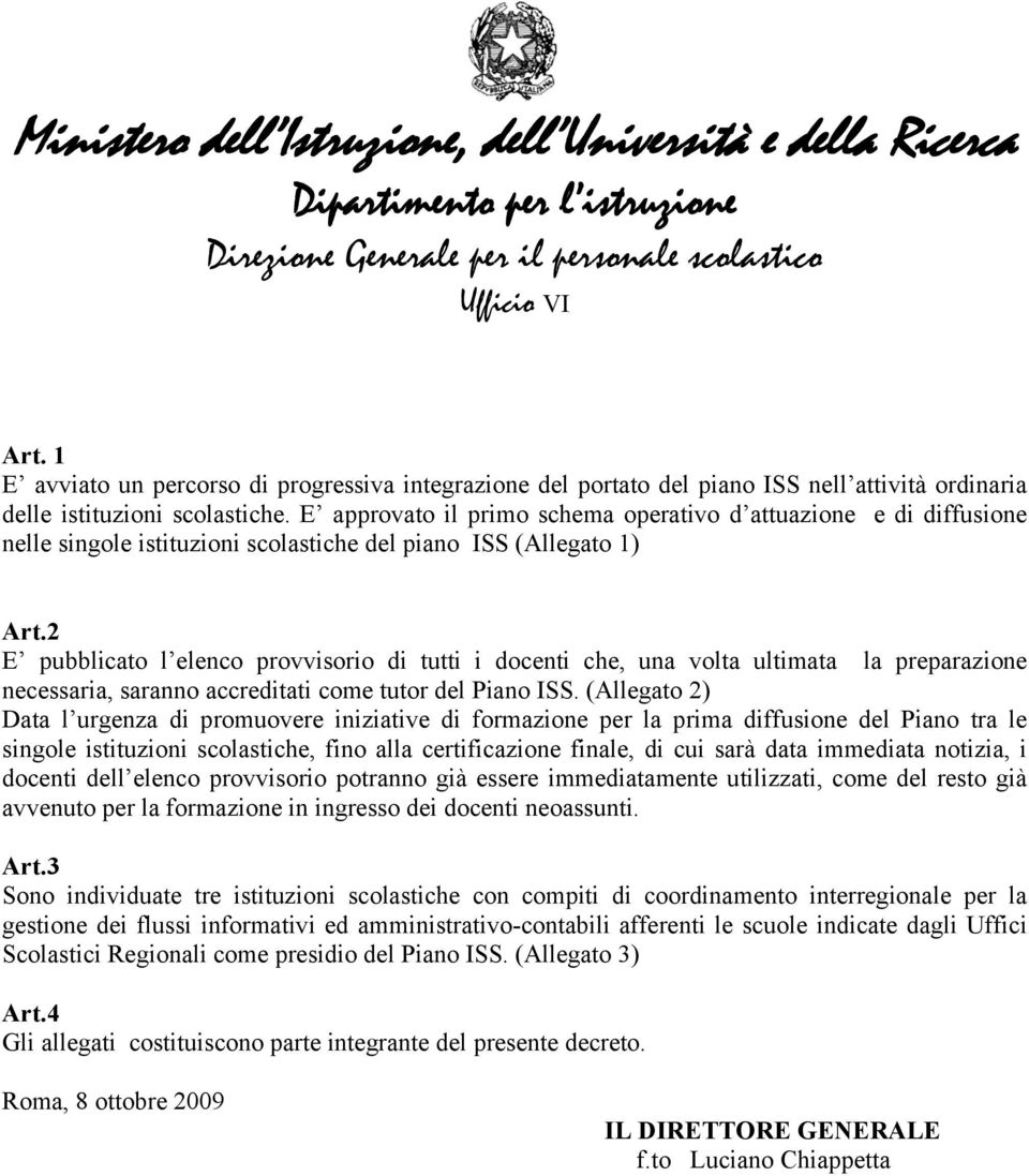 2 E pubblicato l elenco provvisorio di tutti i docenti che, una volta ultimata la preparazione necessaria, saranno accreditati come tutor del Piano ISS.