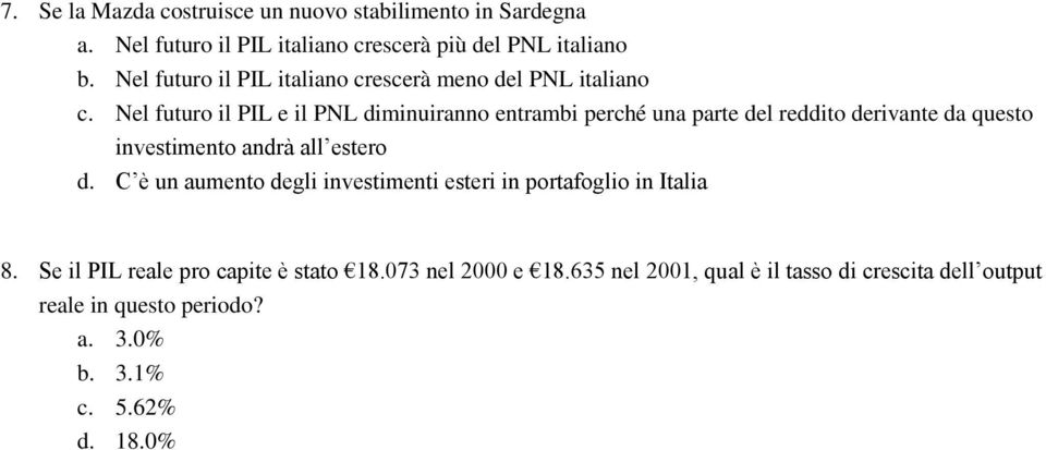 Nel futuro il PIL e il PNL diminuiranno entrambi perché una parte del reddito derivante da questo investimento andrà all estero d.