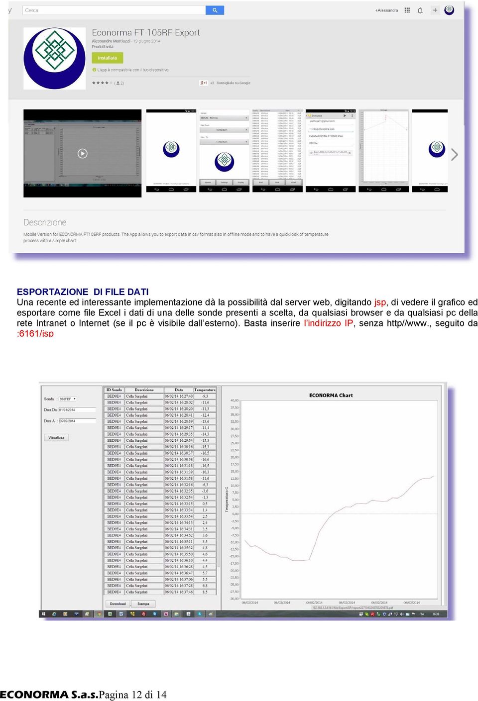 scelta, da qualsiasi browser e da qualsiasi pc della rete Intranet o Internet (se il pc è visibile dall