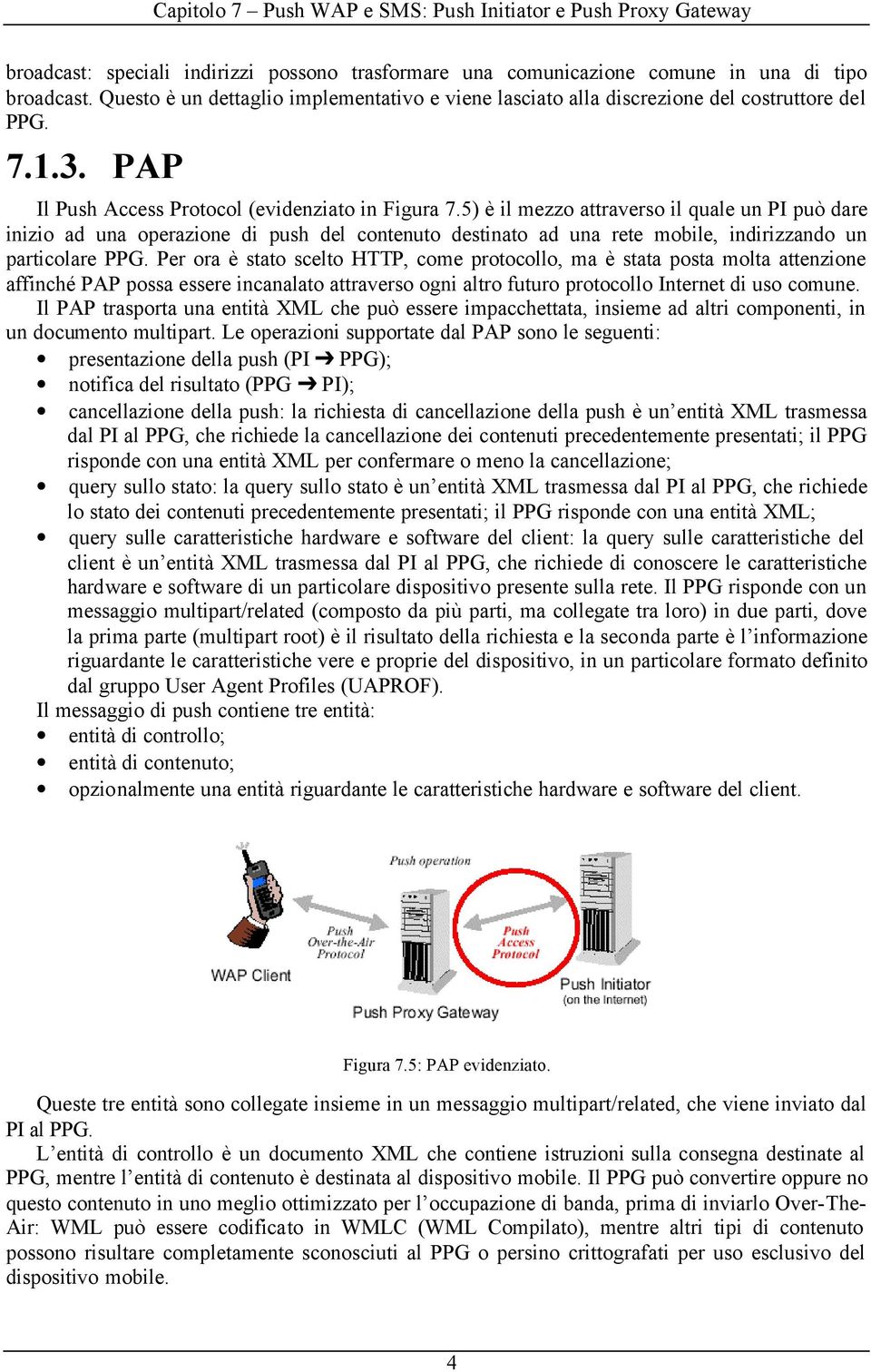 5) è il mezzo attraverso il quale un PI può dare inizio ad una operazione di push del contenuto destinato ad una rete mobile, indirizzando un particolare PPG.