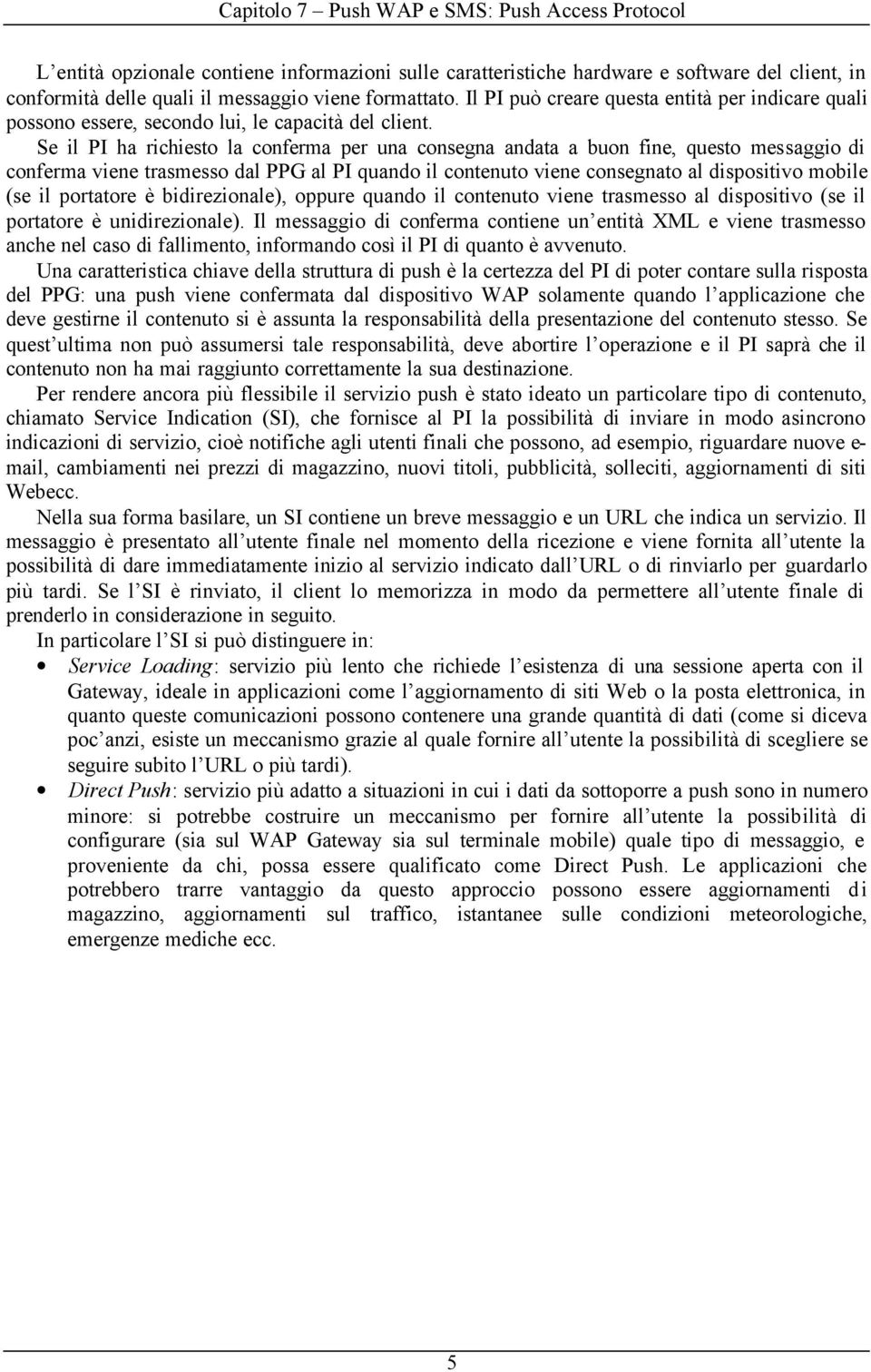 Se il PI ha richiesto la conferma per una consegna andata a buon fine, questo messaggio di conferma viene trasmesso dal PPG al PI quando il contenuto viene consegnato al dispositivo mobile (se il