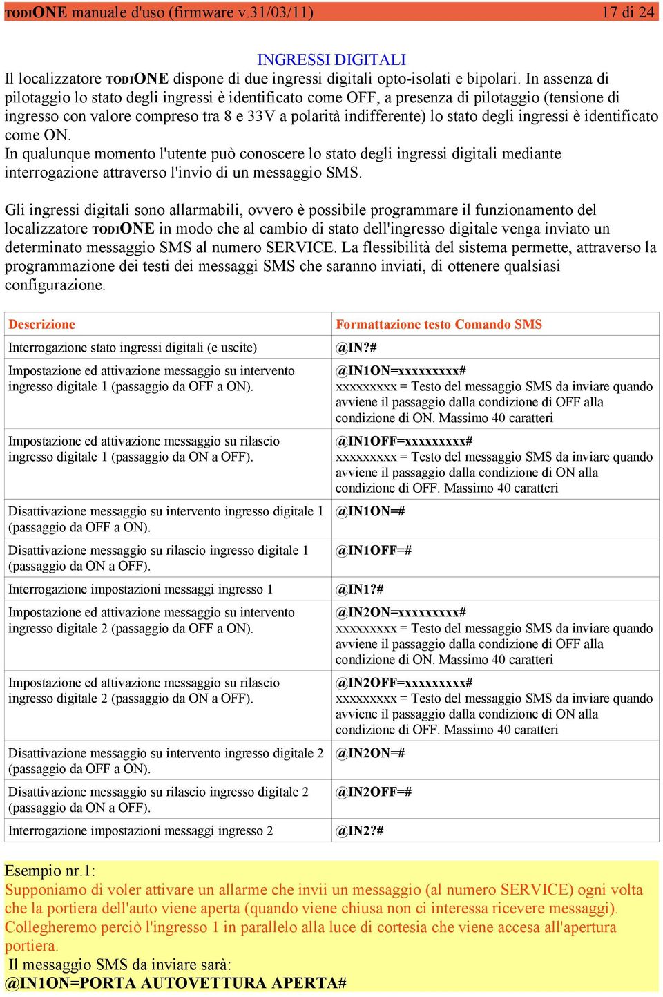 ingressi è identificato come ON. In qualunque momento l'utente può conoscere lo stato degli ingressi digitali mediante interrogazione attraverso l'invio di un messaggio SMS.