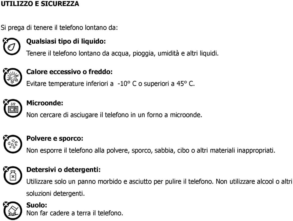 Microonde: Non cercare di asciugare il telefono in un forno a microonde.