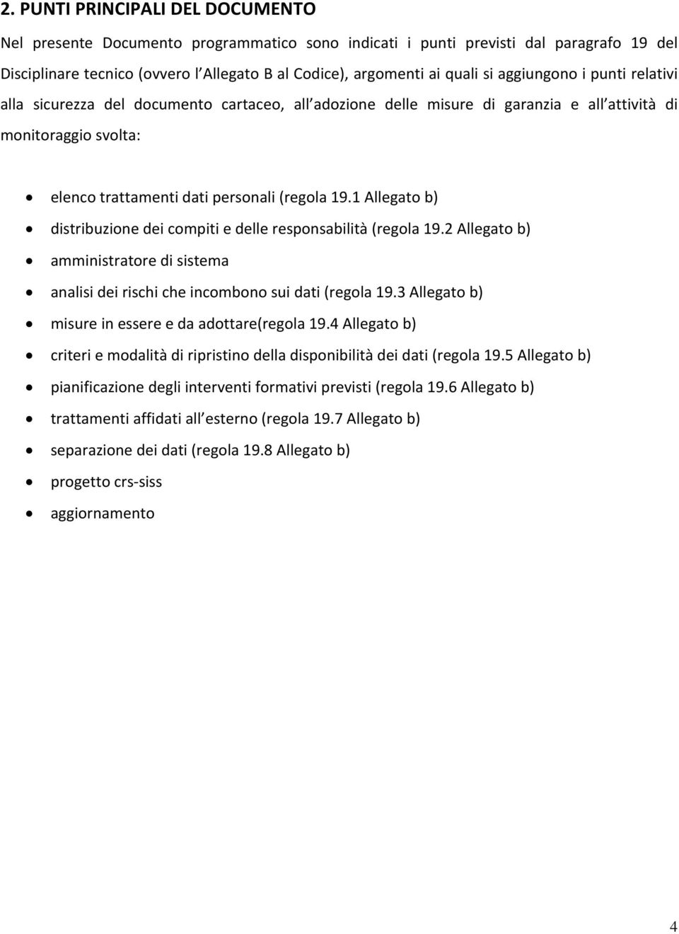 1 Allegato b) distribuzione dei compiti e delle responsabilità (regola 19.2 Allegato b) amministratore di sistema analisi dei rischi che incombono sui dati (regola 19.