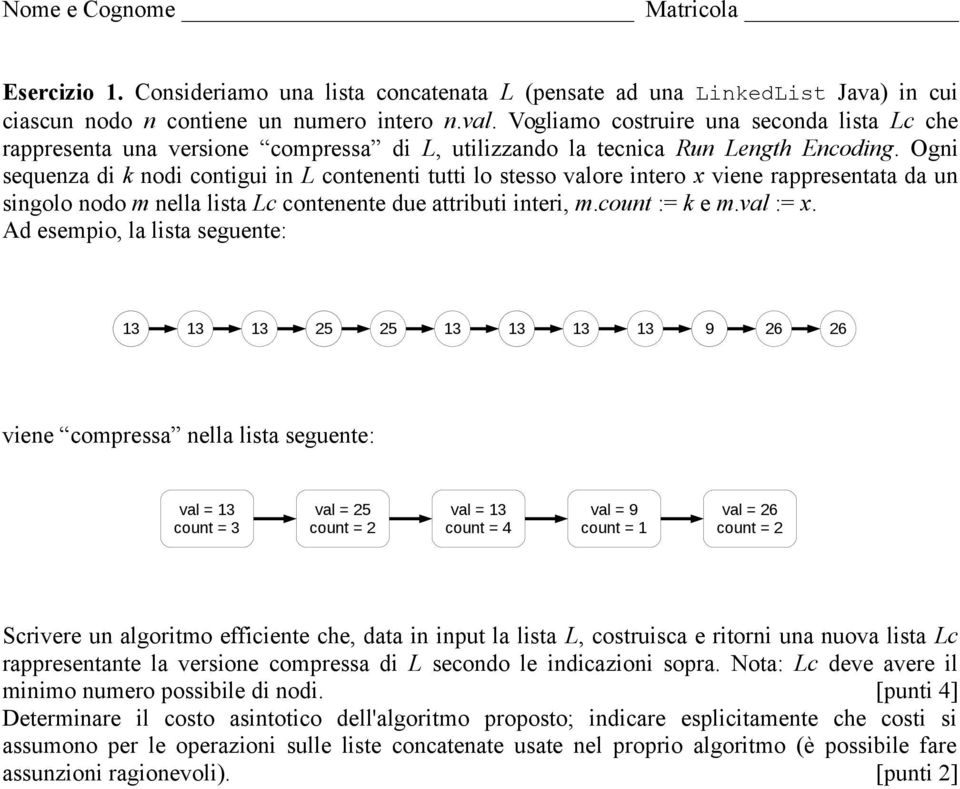 Ogni sequenza di k nodi contigui in L contenenti tutti lo stesso valore intero x viene rappresentata da un singolo nodo m nella lista Lc contenente due attributi interi, m.count := k e m.val := x.