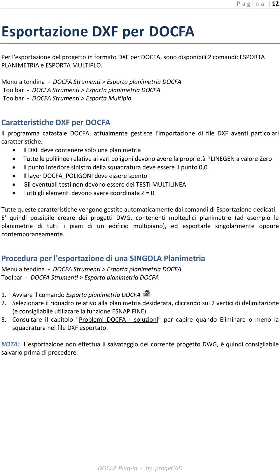 programma catastale DOCFA, attualmente gestisce l'importazione di file DXF aventi particolari caratteristiche.