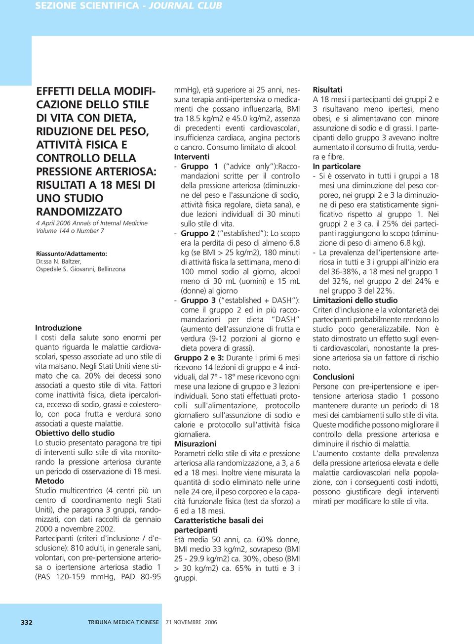 Giovanni, Bellinzona Introduzione I costi della salute sono enormi per quanto riguarda le malattie cardiovascolari, spesso associate ad uno stile di vita malsano.