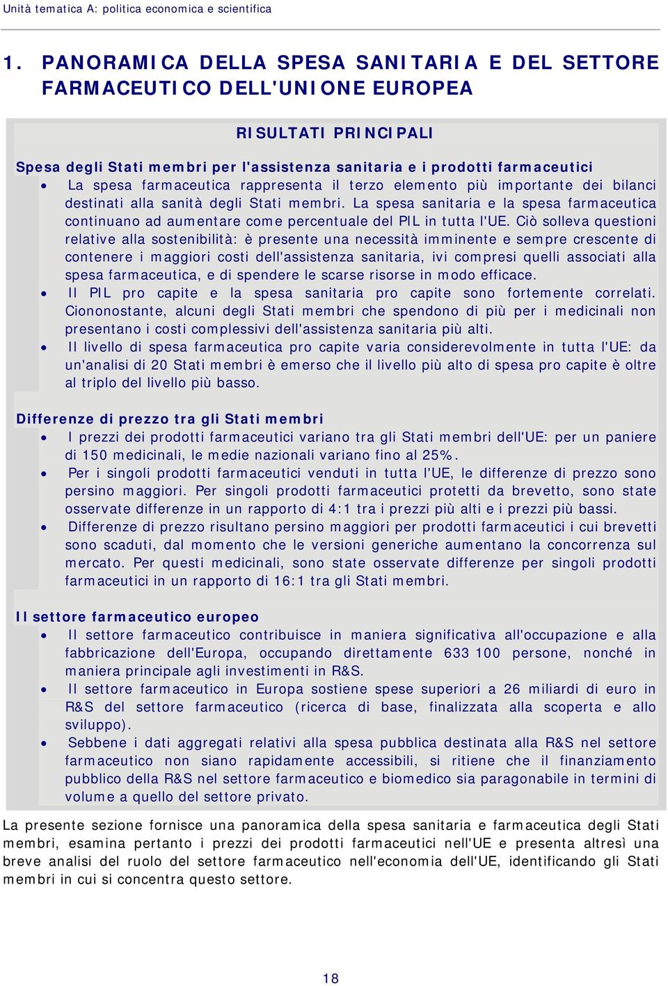 farmaceutica rappresenta il terzo elemento più importante dei bilanci destinati alla sanità degli Stati membri.