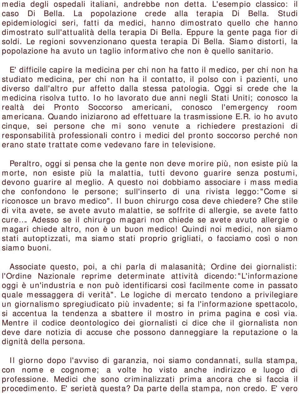 Le regioni sovvenzionano questa terapia Di Bella. Siamo distorti, la popolazione ha avuto un taglio informativo che non è quello sanitario.