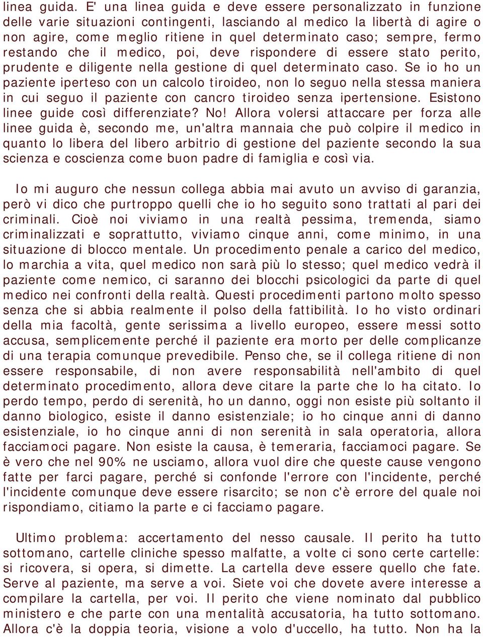 sempre, fermo restando che il medico, poi, deve rispondere di essere stato perito, prudente e diligente nella gestione di quel determinato caso.