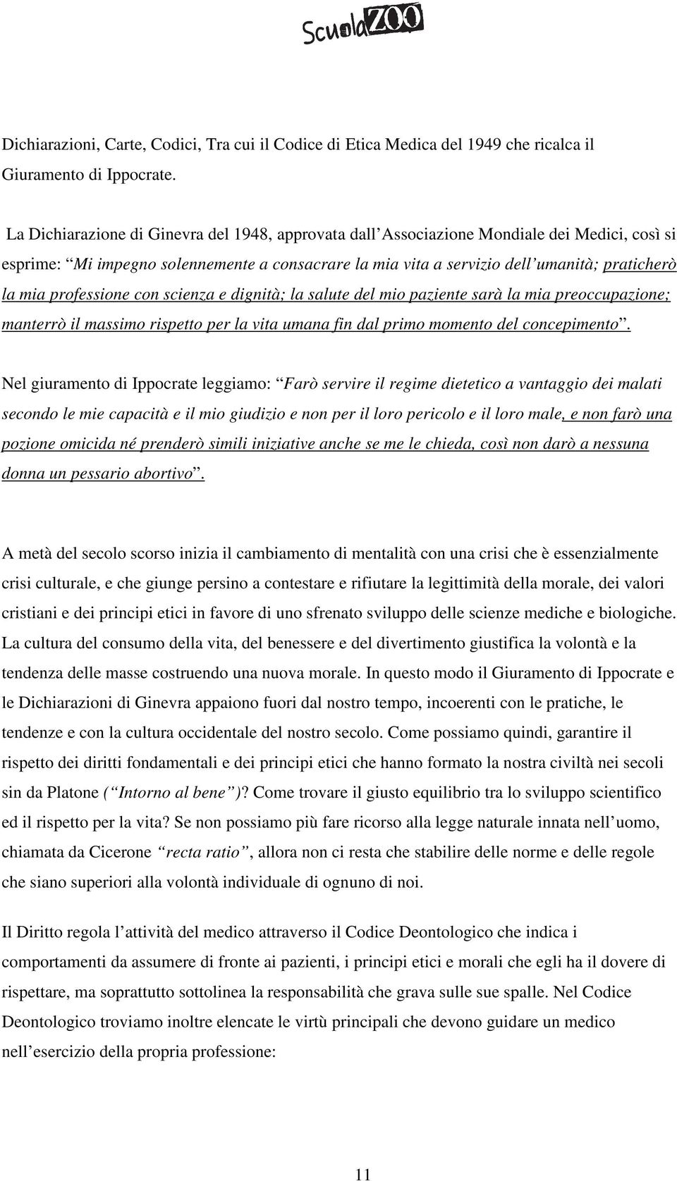 professione con scienza e dignità; la salute del mio paziente sarà la mia preoccupazione; manterrò il massimo rispetto per la vita umana fin dal primo momento del concepimento.