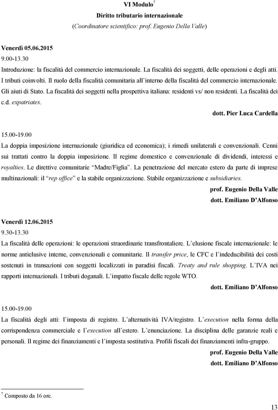 La fiscalità dei soggetti nella prospettiva italiana: residenti vs/ non residenti. La fiscalità dei c.d. expatriates. dott.