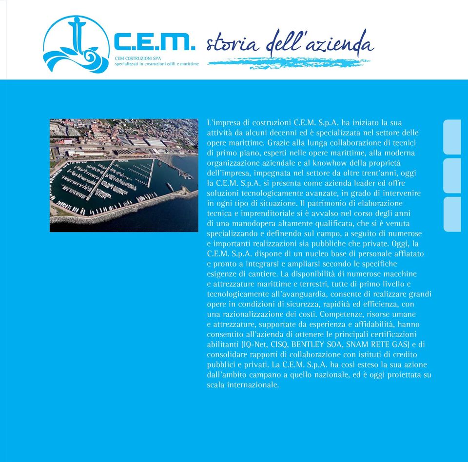 oltre trent anni, oggi la C.E.M. S.p.A. si presenta come azienda leader ed offre soluzioni tecnologicamente avanzate, in grado di intervenire in ogni tipo di situazione.