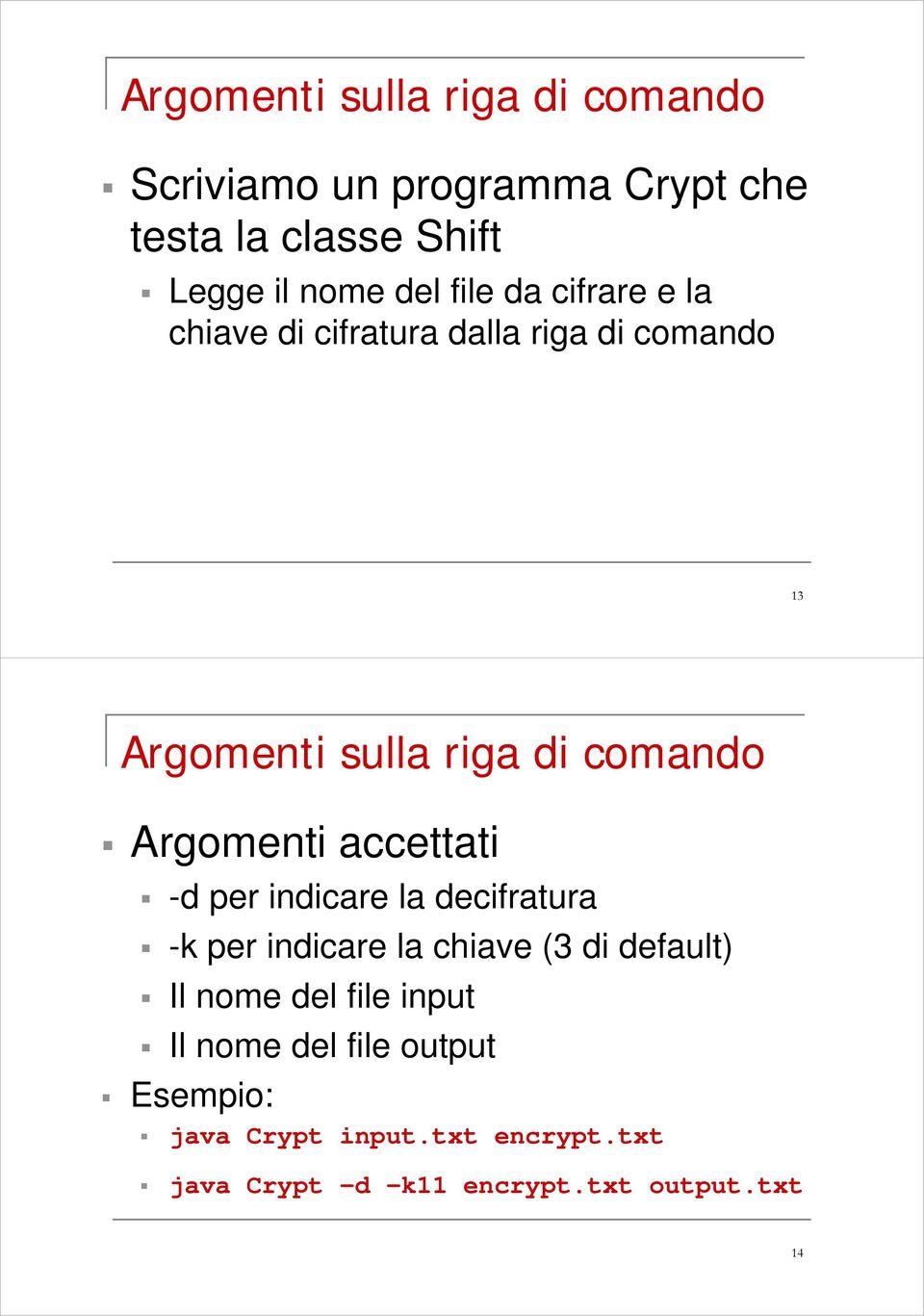 Argomenti accettati -d per indicare la decifratura -k per indicare la chiave (3 di default) Il nome del