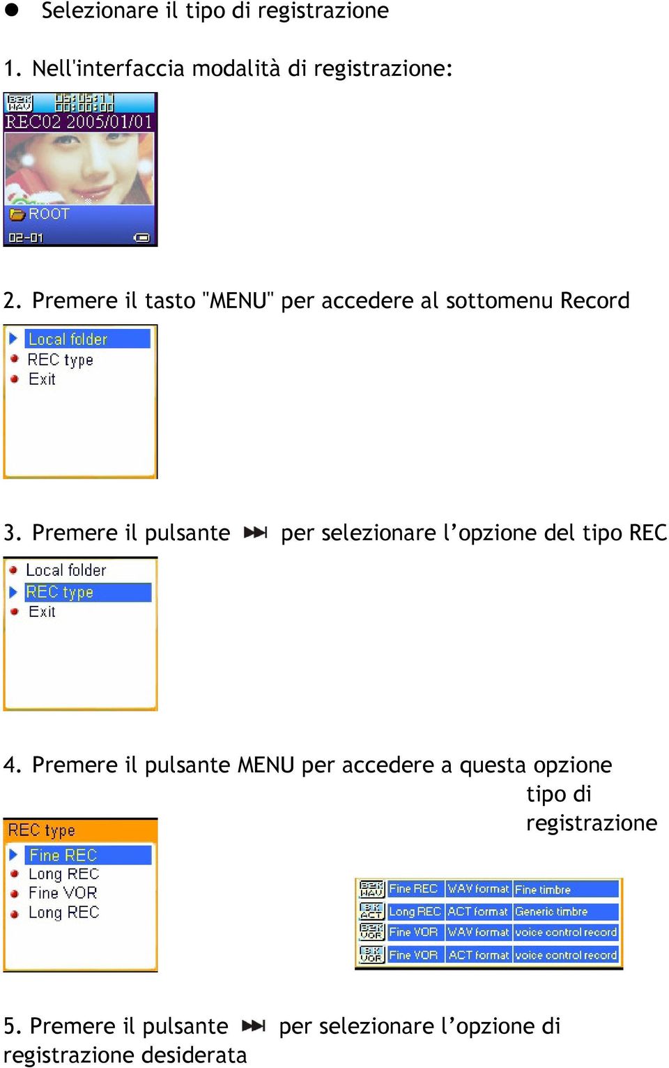 Premere il pulsante per selezionare l opzione del tipo REC 4.