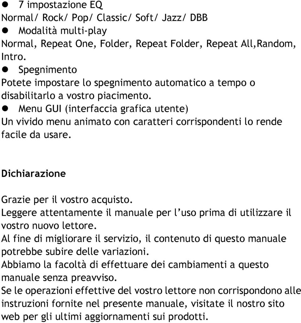 Menu GUI (interfaccia grafica utente) Un vivido menu animato con caratteri corrispondenti lo rende facile da usare. Dichiarazione Grazie per il vostro acquisto.